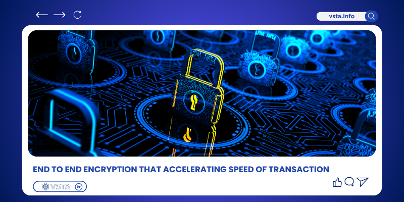 End to End Encryption That Accelerating Speed of Transaction