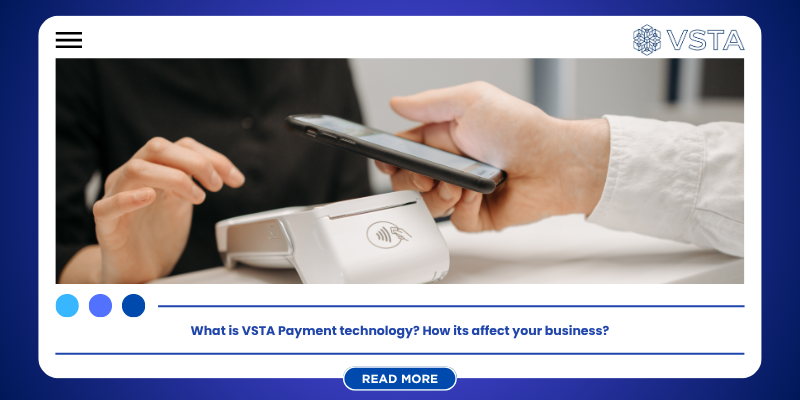 What is Vsta Payment Technology and how it affect your business