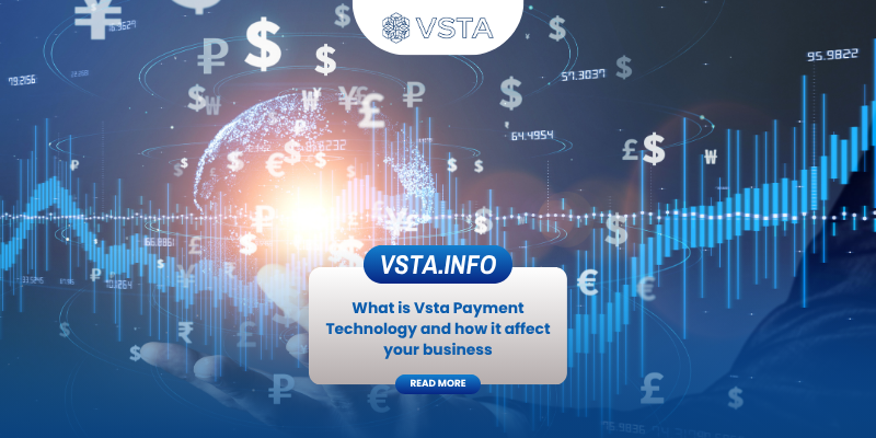 What is Vsta Payment Technology and how it affect your business