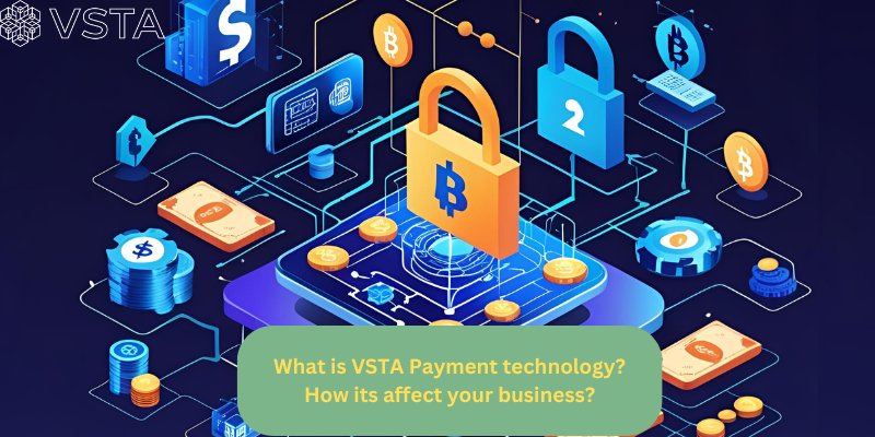 What is Vsta Payment Technology and how it affect your business